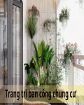 20+ ý tưởng trang trí ban công chung cư đẹp, tiện ích và sáng tạo nhất