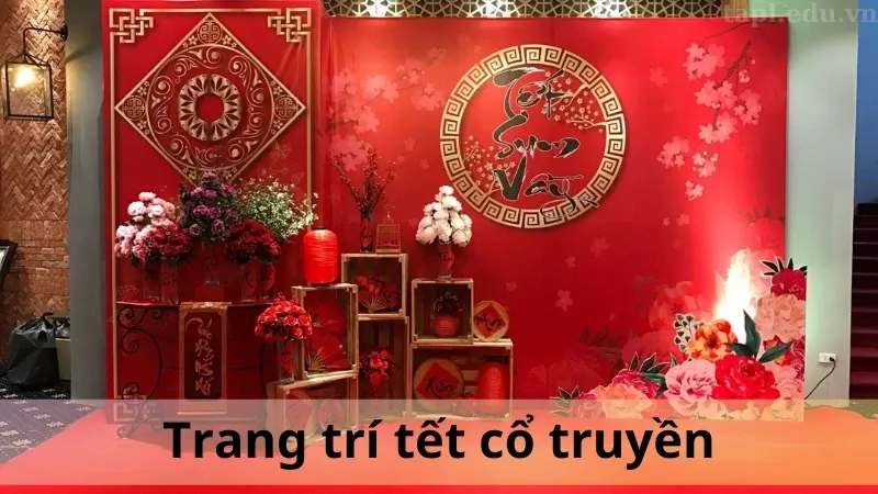 Trang trí Tết cổ truyền: Ý tưởng độc đáo, ấn tượng và đẹp mắt đón Xuân
