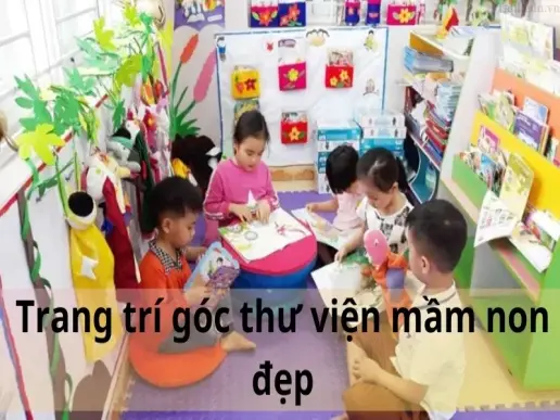 Hé lộ 10 cách trang trí góc thư viện mần non đẹp, độc đáo và sáng tạo nhất