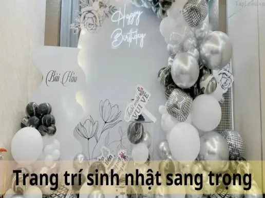 Top 10 ý tưởng trang trí sinh nhật sang trọng, đẹp mắt dành cho mọi lứa tuổi