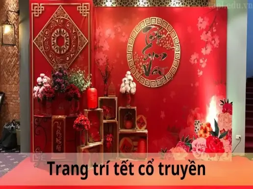 Trang trí Tết cổ truyền: Ý tưởng độc đáo, ấn tượng và đẹp mắt đón Xuân