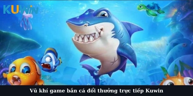 Tổng hợp vũ khí trong bàn bắn cá đổi thưởng trực tiếp