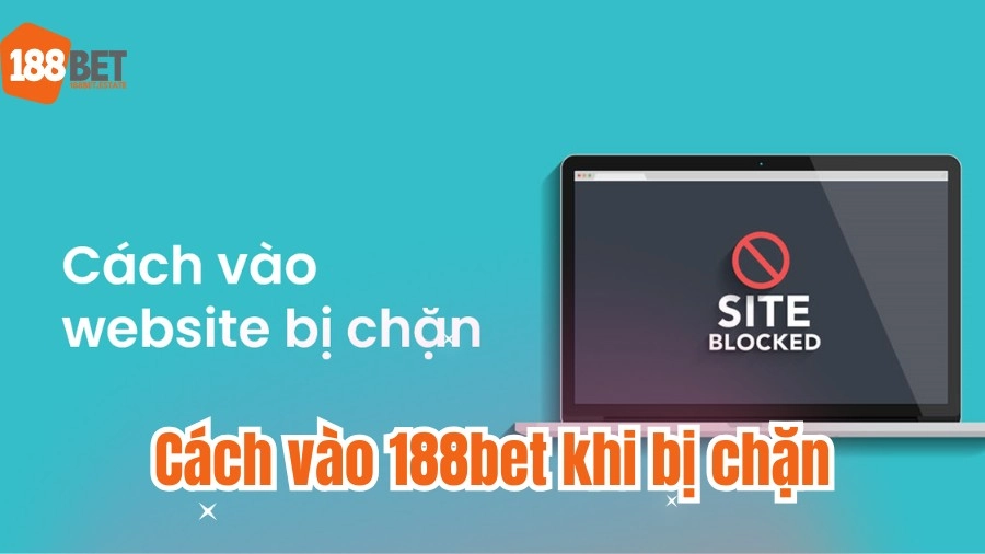 Nguyên nhân khiến 188BET bị chặn