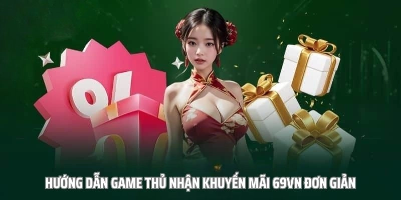 Quy trình nhận khuyến mại 69VN dễ dàng