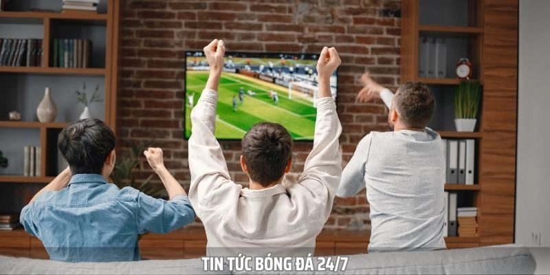Tin tức bóng đá cũng được cập nhật nóng hổi trong suốt 24/7