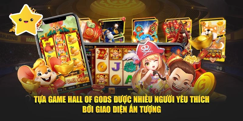 Tựa game Hall of Gods được nhiều người yêu thích bởi giao diện ấn tượng