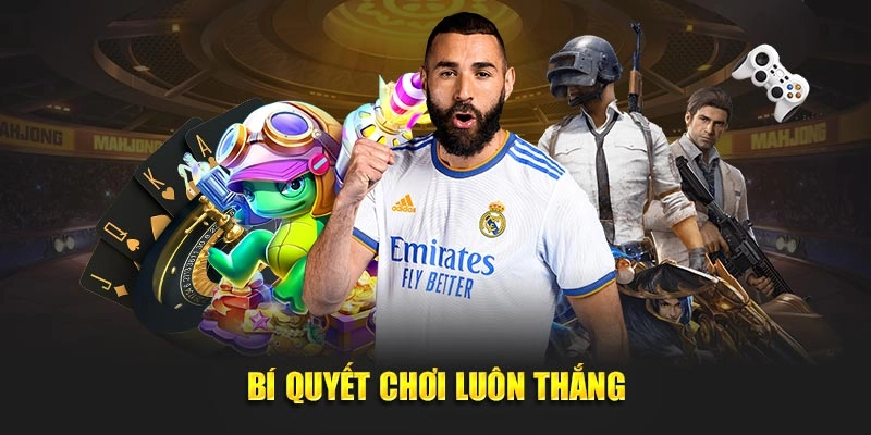 Bí quyết chơi luôn thắng