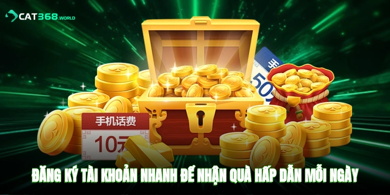 Đăng ký tài khoản nhanh để nhận quà hấp dẫn mỗi ngày