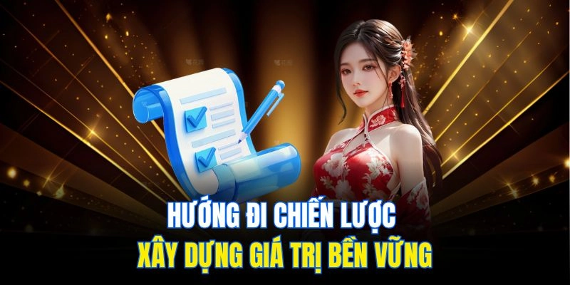 Hướng đi chiến lược xây dựng giá trị bền vững