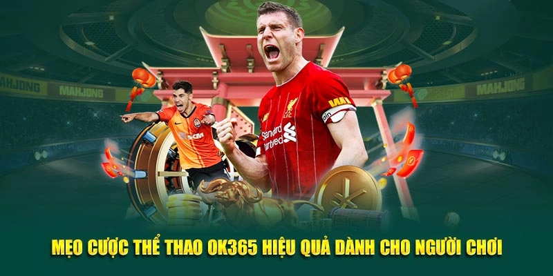 Mẹo cược thể thao OK365 hiệu quả dành cho người chơi