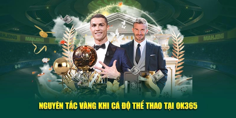 Nguyên tắc vàng khi cá độ thể thao tại OK365