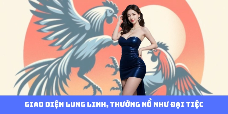 Giao diện lung linh, thưởng nổ như đại tiệc