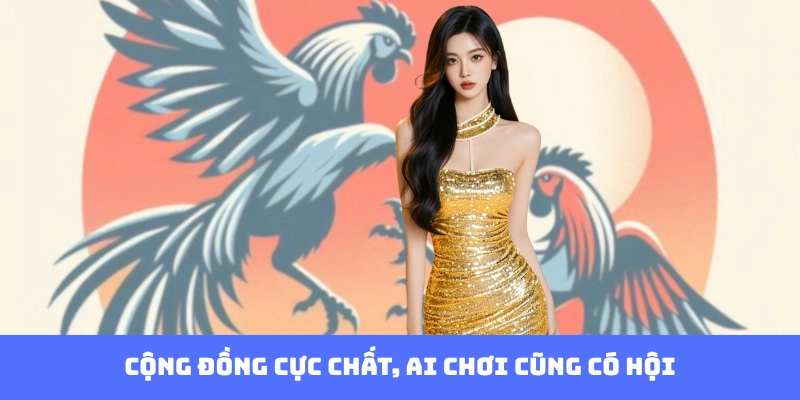 Cộng đồng cực chất, ai chơi cũng có hội
