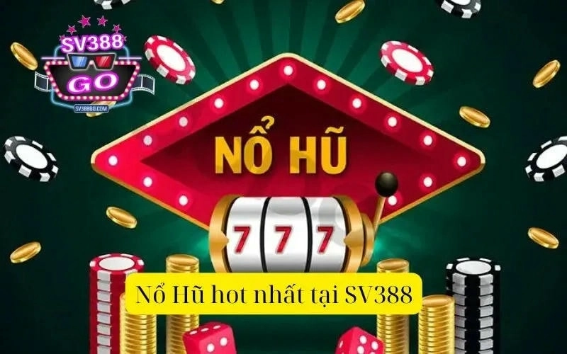 Điểm nổi bật của Sảnh Nổ Hũ SV388