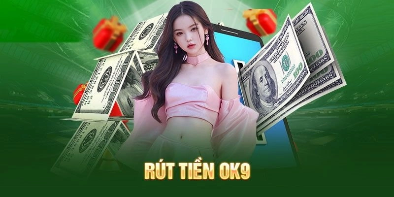  Hỗ trợ rút tiền OK9 nhanh chóng qua link vào OK9.