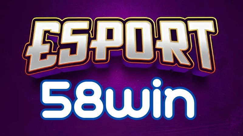 Sảnh Esports tại nhà cái cá cược 58WIN