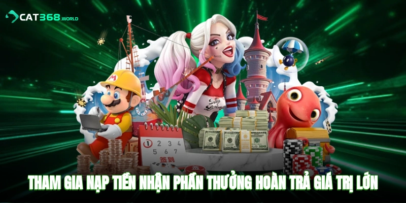 Tham gia nạp tiền nhận phần thưởng hoàn trả giá trị lớn
