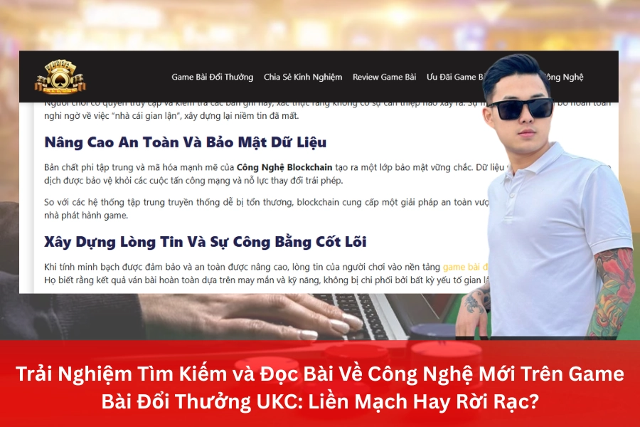 Nhu Cầu Tìm Hiểu Công Nghệ Mới và Vai Trò Của Các Trang Review Như Game Bài Đổi Thưởng UKC