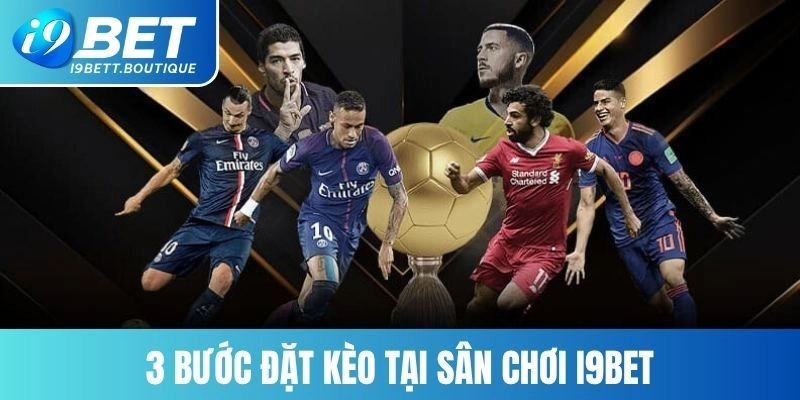 3 bước đặt kèo tại sân chơi I9BET