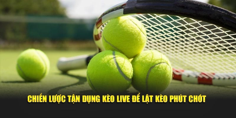 Chiến lược tận dụng kèo live để lật kèo phút chót