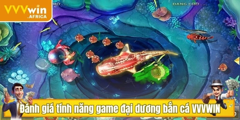 Đánh giá tính năng tại game đại dương bắn cá VVVWIN