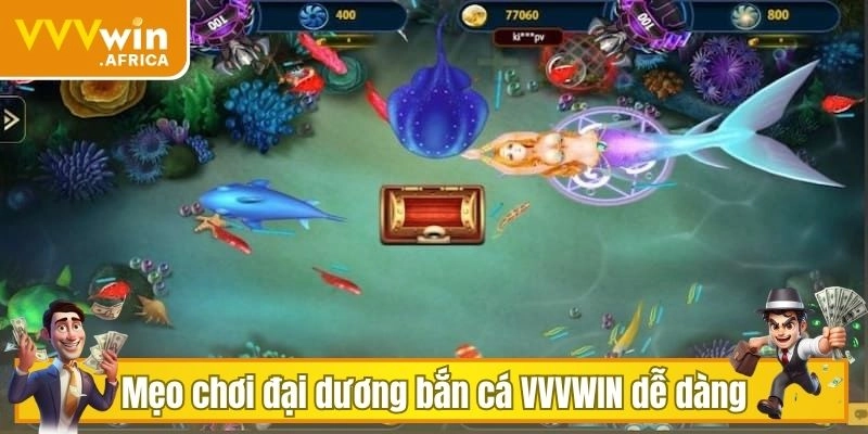 Mẹo chơi đại dương bắn cá VVVWIN dễ dàng