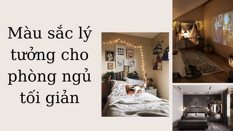 Màu sắc lý tưởng cho phòng ngủ tối giản hiện đại