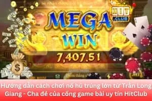 Nhà Sáng Lập Trần Long Giang Hướng Dẫn Cách Chơi Game Nổ Hũ Trúng Thưởng Lớn