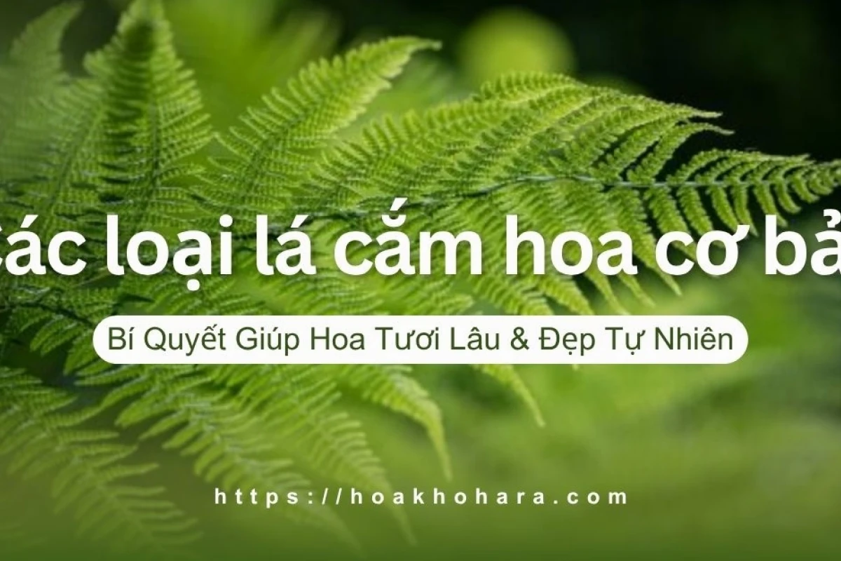 Khám phá thế giới lá cắm hoa: Bí quyết tạo điểm nhấn cho bình hoa thêm sống động