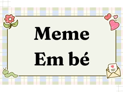 140 ảnh Meme Em Bé Có Chữ: Khoảnh Khắc Dễ Thương Gây Sốt Mạng Xã Hội