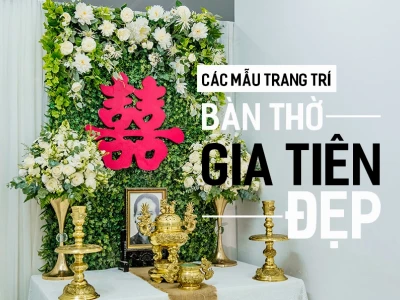 Trang trí gia tiên có bàn thờ: Hướng dẫn chi tiết và các mẫu đẹp nhất 2026